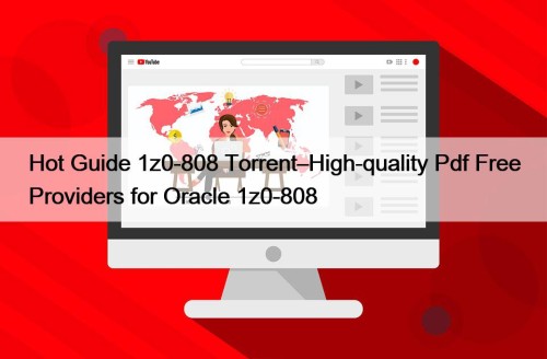 Hot Guide 1z0-808 Torrent–High-quality Pdf Free Providers for ...